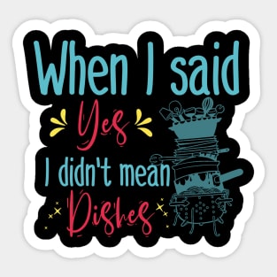 When I said yes I didn't mean dishes Sticker